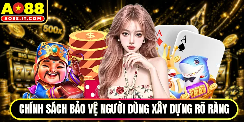 Chính sách bảo vệ người dùng được xây dựng rõ ràng