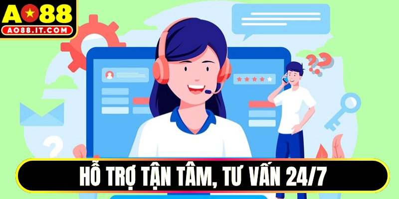 Hỗ trợ tận tâm, tư vấn viên đồng hành 24/7