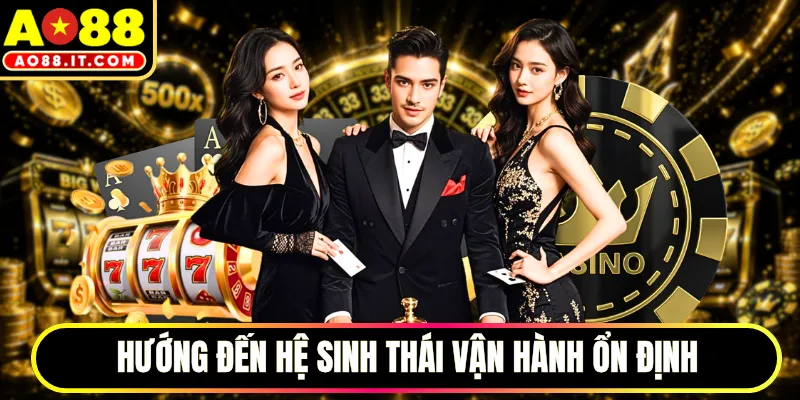 Hướng đến hệ sinh thái vận hành ổn định
