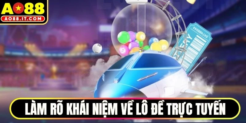 Làm rõ khái niệm về lô đề trực tuyến