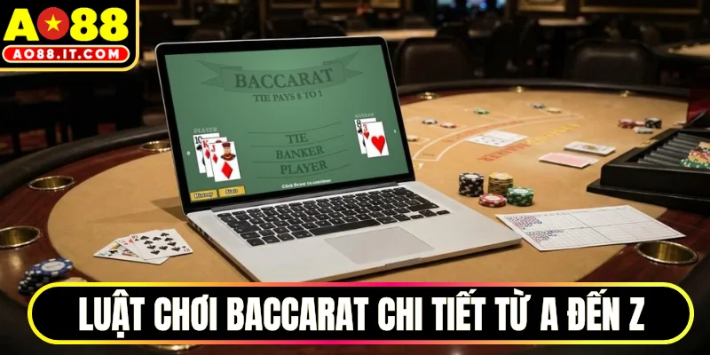 Luật chơi baccarat chi tiết từ A đến Z cho thành viên