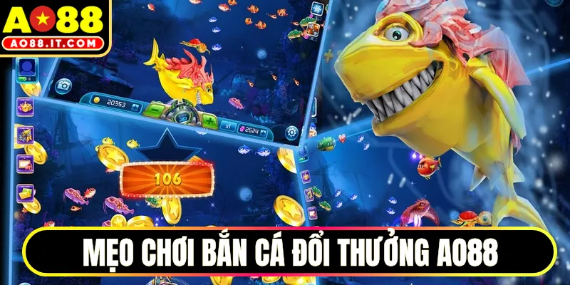 Mẹo chơi bắn cá đổi thưởng AO88