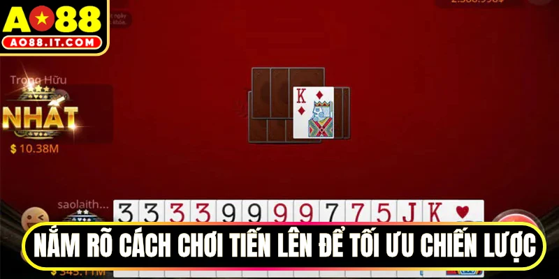 Nắm rõ cách chơi tiến lên để tối ưu chiến lược